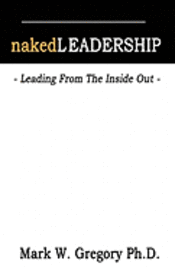 bokomslag Naked Leadership: Leading From The Inside Out