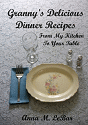 bokomslag Granny's Delicious Dinner Recipes: From My Kitchen To Your Table