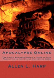 bokomslag Apocalypse Online: The Small Business Owner's Guide to Self Promotion in the Online Marketing Wars