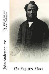 bokomslag The Story of the Life of John Anderson,: The Fugitive Slave