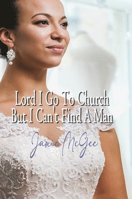 Lord I Go To Church But I Can't Find a Man 1