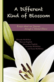 bokomslag A Different Kind Of Blossom: Essays About Our Journey Through A Mental Illness