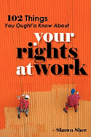bokomslag 102 Things You Ought'a Know About Your Rights At Work