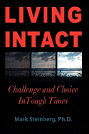 Living Intact: Challenge and Choice In Tough Times 1