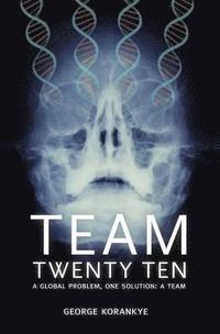 bokomslag Team Twenty Ten: A Global Problem One Solution: A Team