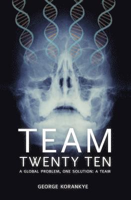 bokomslag Team Twenty Ten: A Global Problem One Solution: A Team