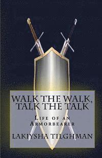 bokomslag Walk the Walk, Talk the Talk: Life of an Armorbearer