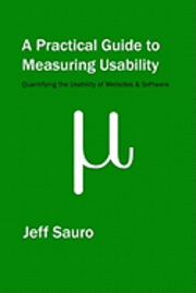 bokomslag A Practical Guide to Measuring Usability: 72 Answers to the Most Common Questions about Quantifying the Usability of Websites and Software