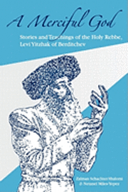 bokomslag A Merciful God: Stories and Teachings of the Holy Rebbe, Levi Yitzhak of Berditchev