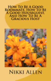 Nikki Allen - How To Be A Good Roommate, How To Be A Good Houseguest, And How To Be A Gracious Host, Häftad. Tillgänglighet: Lägg i varukorg
