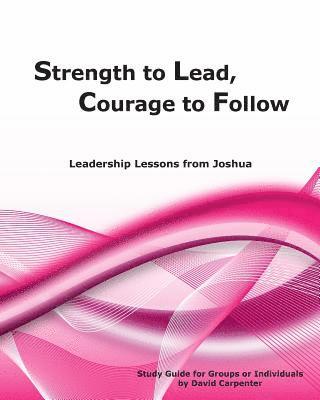 Strength to Lead, Courage to Follow: Leadership Lessons from Joshua 1