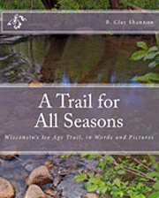 bokomslag A Trail for All Seasons: Wisconsin's Ice Age Trail, in Words and Pictures