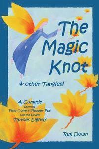 bokomslag The Magic Knot and other tangles!: A making tale comedy starring Pine Cone and Pepper Pot and the lovely Tiptoes Lightly