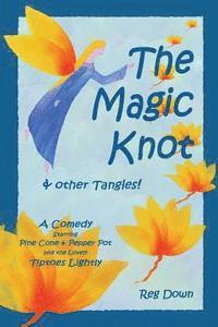 bokomslag The Magic Knot and other tangles!: A making tale comedy starring Pine Cone and Pepper Pot and the lovely Tiptoes Lightly