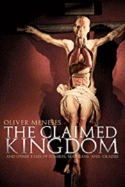 The claimed kingdom: And other tales of zombies, martians and crazies 1