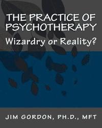 bokomslag The Practice of Psychotherapy: Wizardry or Reality?