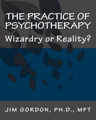 The Practice of Psychotherapy: Wizardry or Reality? 1