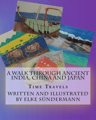 A Walk Through Ancient India, China and Japan: Time Travels 1