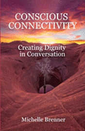 bokomslag conscious connectivity: creating dignity in conversation