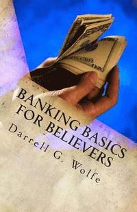 bokomslag Banking Basics For Believers: Introduction to banking and financial principles.