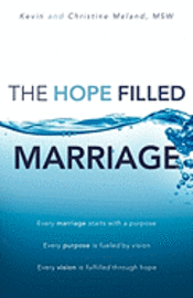 bokomslag The Hope Filled Marriage: Every marriage starts with a purpose, Every purpose is fueled by a vision, Every vision is fulfilled through hope