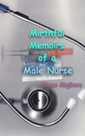 Vince Migliore - Mirthful Memoirs of a Male Nurse, Häftad