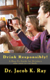 bokomslag Drink Responsibly!: A How-To Guide for Drinkers who want to cut back.