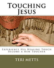 bokomslag Touching Jesus: Experience His Healing Touch, Become a Hem Toucher