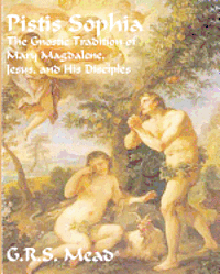 Pistis Sophia: The Gnostic Tradition of Mary Magdalene, Jesus, and His Disciples 1