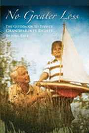 bokomslag No Greater Loss: The Guidebook to Today's Grandparents Rights