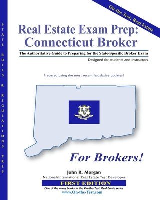 Real Estate Exam Prep: Connecticut Broker - 1st edition: The Authoritative Guide to Preparing for the Connecticut State-Specific Broker Exam 1