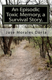 bokomslag An Episodic Toxic Memory, a Survival Story.