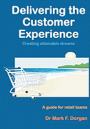 bokomslag Delivering the Customer Experience: Creating Attainable Dreams A Guide for Retail Teams