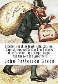 bokomslag Recollections of the Inhabitants, Localities, Superstitions, and Ku-Klux Klan Outrages of the Carolinas. By a 'Carpet-Bagger' Who Was Born and Lived T