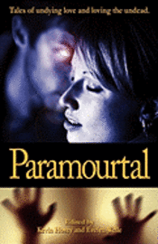 Kevin Hosey, Evelyn Welle - Paramourtal: Tales of undying love and loving the undead., Häftad