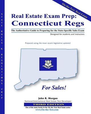 Real Estate Exam Prep: Connecticut Regs - 3rd edition: The Authoritative Guide to Preparing for the Connecticut State-Specific Sales Exam 1