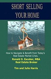 Short Selling Your Home: How to Navigate and Benefit from today's Real Estate Market Crash 1