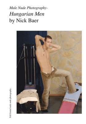 Nick Baer - Male Nude Photography- Hungarian Men, Häftad