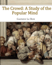 bokomslag The Crowd: A Study of the Popular Mind