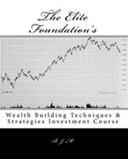 bokomslag The Elite Foundation's: Wealth Building Techniques & Strategies Investment Course