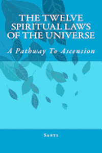 bokomslag The Twelve Spiritual Laws Of The Universe: A Pathway To Ascension