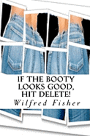 Wilfred Fisher - If The Booty Looks Good, Hit Delete!, Häftad
