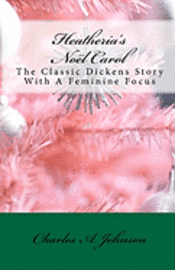 Heatheria's Noël Carol: The Classic Dickens Story With A Feminine Focus 1