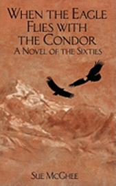 bokomslag When the Eagle Flies with the Condor: A Novel of the Sixties