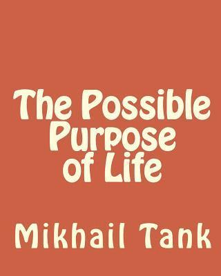 The Possible Purpose of Life 1