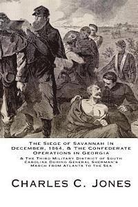 bokomslag The Siege of Savannah In December, 1864, & the Confederate Operations in Georgia & the Third Military District of South Carolina During General Sherma