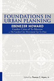 Ewart Culpin, Thomas C. Myers Jr - Foundations in Urban Planning - Ebenezer Howard: Garden Cities of To-Morrow & The Garden City Movement Up-To-Date, Häftad. Tillgänglighet: Lägg i varukorg