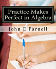 John E. Parnell - Practice Makes Perfect in Algebra, Häftad