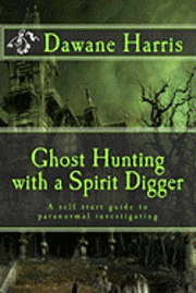 Ghost Hunting with a Spirit Digger 1