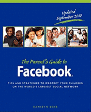 bokomslag The Parent's Guide to Facebook: Tips and Strategies to Protect Your Children on the World's Largest Social Network